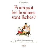 Pourquoi les hommes sont l�ches ? Petit pr�cis de psychologie masculine � l'usage des femmes qui aiment encore les hommespar Gilles d'Ambra