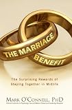 The Marriage Benefit: The Surprising Rewards of Staying Together