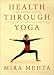 Health Through Yoga: Simple Practice Routines and a Guide to the Ancient Teachings