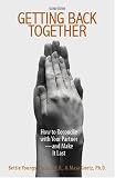 Getting Back Together: How To Reconcile With Your Partner - And Make It Last