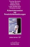 Krisenintervention bei Pers&ouml;nlichkeitsst&ouml;rungen - Therapeutische Hilfe bei Suizidalit&auml;t, Selbstsch&auml;digung, Impulsivit&auml;t, Angst und Dissoziation (Leben Lernen 137) - Thomas Bronisch, Martin Bohus, Matthias Dose, Luise Reddemann, Christina Unckel
