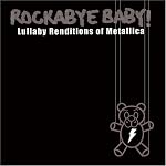 Rockabye Baby! Lullaby Renditions of Metallica