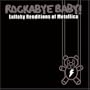 Rockabye Baby! Lullaby Renditions of Metallica
