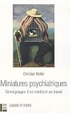 Miniatures psychiatriques : T�moignages d'un m�decin du travail