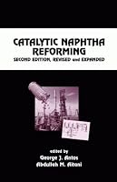 Catalytic Naphtha Reforming, Second Edition, Revised and Expanded (Chemical Industries)