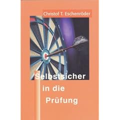 Selbstsicher in die Pr�fung. Wie man Pr�fungsangst �berwindet und sich effektiv auf Pr�fungen vorbereitet