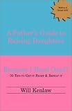A Father\`s Guide to Raising Daughters: Because I Need One!