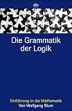 Die Grammatik der Logik: Einf&uuml;hrung in die Mathematik - Wolfgang Blum