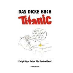 Das dicke Buch Titanic. Endg�ltige Satire f�r Deutschland