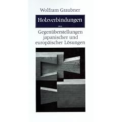 Holzverbindungen: Gegen�berstellungen japanischer und europ�ischer L�sungen