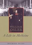 William Osler: A Life in Medicine