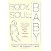 Body, Soul, and Baby: A Doctor's Guide to the Complete Pregnancy Experience, From Preconception to Postpartum