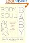 Body, Soul, and Baby: A Doctor's Guide to the Complete Pregnancy Experience, From Preconception to Postpartum