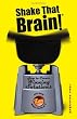 Shake That Brain: How to Create Winning Solutions and Have Fun While You're At It