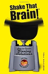 Shake That Brain: How to Create Winning Solutions and Have Fun While You're At It