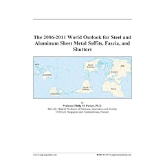 The 2006-2011 World Outlook for Steel and Aluminum Sheet Metal Soffits, Fascia, and Shutters