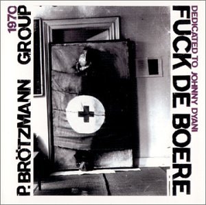 Peter Brotzmann - Fuck de Boere - Zortam Music
