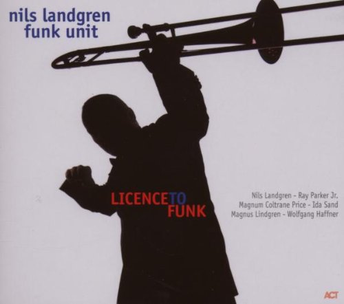 Nils Landgren Funk Unit - License to Funk - Zortam Music