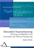 Produkt-Bild: Sekund&auml;re Traumatisierung: Kl&auml;rung von Begriffen und Konzepten der Mittraumatisierung
