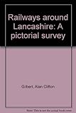 Railways around Lancashire : a pictorial survey