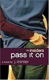 The Pass It On: An Insiders Novel (Inside Girl) J. Minter