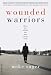 Image of Wounded Warriors: Those for Whom the War Never Ends