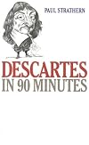 Descartes in 90 Minutes (Philosophers in 90 Minutes)