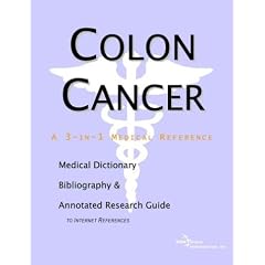 Colon Cancer - A Medical Dictionary, Bibliography, and Annotated Research Guide to Internet References