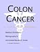 Colon Cancer - A Medical Dictionary, Bibliography, and Annotated Research Guide to Internet References