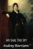My Earl the Spy - A Regency Romance (The Spy Series - Book 2 of 2) (Volume 2)
