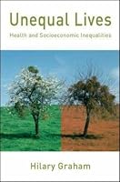 Unequal Lives: Health and Socioeconomic Inequalities