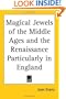 Magical Jewels of the Middle Ages and the Renaissance Particularly in England