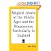Magical Jewels of the Middle Ages and the Renaissance Particularly in England