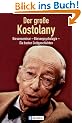 Der grosse Kostolany: B�rsenseminar - B�rsenpsychologie - Die besten Geldgeschichten