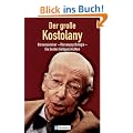 Der grosse Kostolany: B�rsenseminar - B�rsenpsychologie - Die besten Geldgeschichten