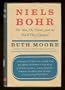 Niels Bohr: the man, his science, & the world they changed
