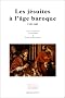Les j�suites � l'Age baroque: 1540-1640
