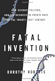 Fatal Invention: How Science, Politics, and Big Business Re-create Race in the Twenty-First Century