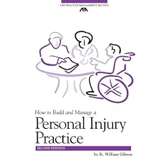 How to Build and Manage a Personal Injury Practice, Second Edition (ABA Law Practice Management Section's Practice-Building Seri)