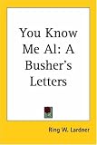You Know Me Al: A Bushers Letters