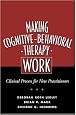 Making Cognitive-Behavioral Therapy Work: Clinical Process for New Practitioners