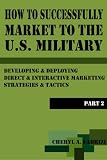 How To Successfully Market to U.S. Military: Developing & Deploying Essential Direct Marketing Strategies & Tactics (Part 2)