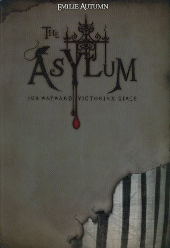 The Asylum for Wayward Victorian Girls
By Emilie Autumn The Asylum for Wayward Victorian Girls
By Emilie Autumn