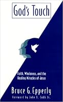 God's Touch: Faith, Wholeness, and the Healing Miracles of Jesus