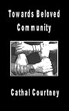Cover of Towards Beloved Community by Cathal Courtney 1846856612