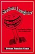 Serious Laughter: Live a Happier, Healthier, More Productive Life