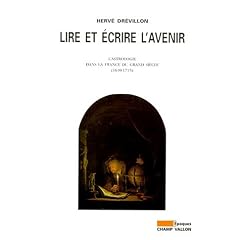 Lire et �crire l'avenir: L'astrologie dans la France du Grand Si�cle, 1610-1715