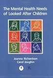 The Mental Health Needs of Looked After Children,
Jo Richardson