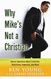 Why Mike's Not a Christian: Honest Questions About Evolution, Relativism, Hypocrisy, and More