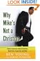 Why Mike's Not a Christian: Honest Questions About Evolution, Relativism, Hypocrisy, and More